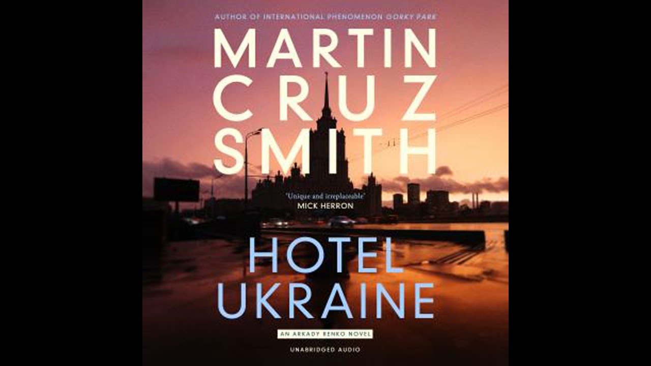 Hotel Ukraine: The final Arkady Renko novel, from one of the undisputed masters of the political