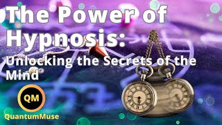 The Power of Hypnosis: Unlocking the Secrets of the Mind
