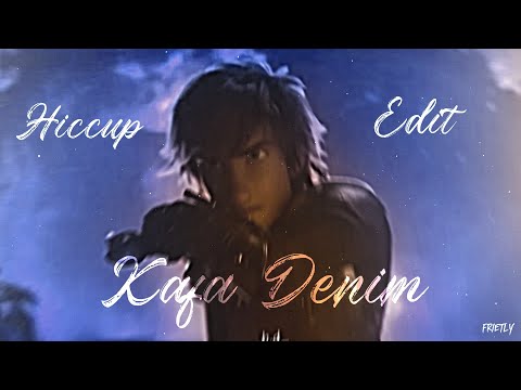 | Edit | ~ Hiccup ~ "Kafa Denim"