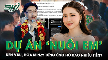Đen Vâu, Hòa Minzy từng ủng hộ bao nhiêu tiền cho dự án ‘Nuôi Em’ đang bị tố không minh bạch? | SKĐS