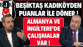 Beşi̇ktaş Kadiköyden Puanlar İle Döner Almanya Ve İngi̇lterede Transfer Çalişmalari Var