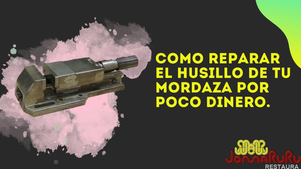 Como reparar el husillo de tu mordaza por poco dinero.