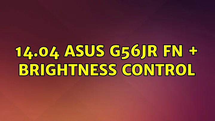 14.04 Asus g56jr Fn + Brightness control (3 Solutions!!)