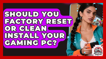 Should You Factory Reset Or Clean Install Your Gaming PC? - Joystick Generations