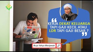 Kerja Dekat Keluarga tapi Gaji Kecil atau LDR tapi Gaji Besar ? - Buya Yahya Menjawab