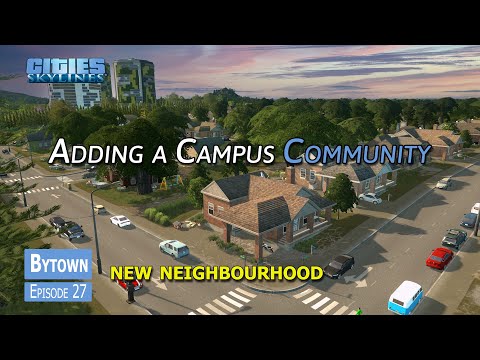 Adding a new community to promote Campus Growth - Cities Skylines | Bytown (Episode 27)