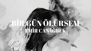 Emir Can İğrek - Bir Gün Ölürsem /