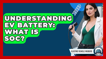 Understanding EV Battery: What Is SoC? - Electric Vehicle Insiders