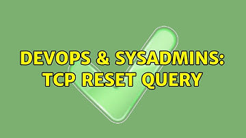 DevOps & SysAdmins: TCP Reset Query