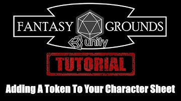 Fantasy Grounds Unity Tutorial --- Adding A Token To Your Character Sheet