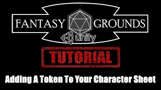 Fantasy Grounds Unity Tutorial --- Adding A Token To Your Character Sheet