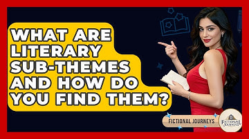 What Are Literary Sub-themes And How Do You Find Them? - Fictional Journeys