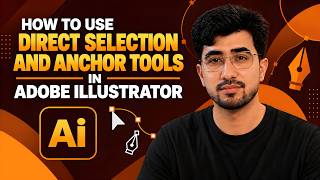 HOW TO USE DIRECT SELECTION AND ANCHOR TOOLS IN ADOBE ILLUSTRATOR
