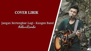 Jangan Bertengkar Lagi - Kangen Band ( Adlani Rambe )