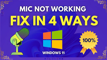 Mic Not Working Windows 11: 4 Ways to Fix Microphone Not Working in Windows 11