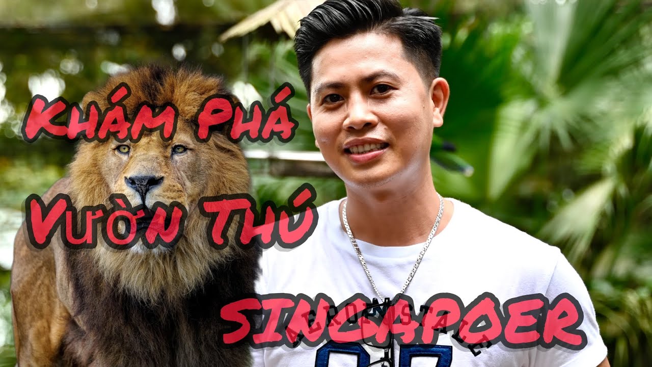 KHÁM PHÁ VƯỜN THÚ SINGAPOER