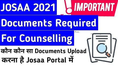 Josaa counselling documents required 2021 | kaun kaun sa documents upload karna hai