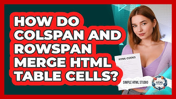 How Do Colspan And Rowspan Merge HTML Table Cells? - Simple HTML Studio