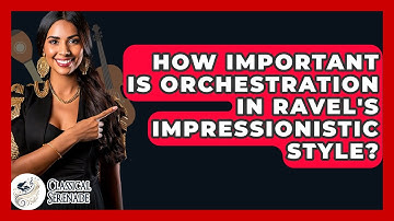 How Important Is Orchestration In Ravel