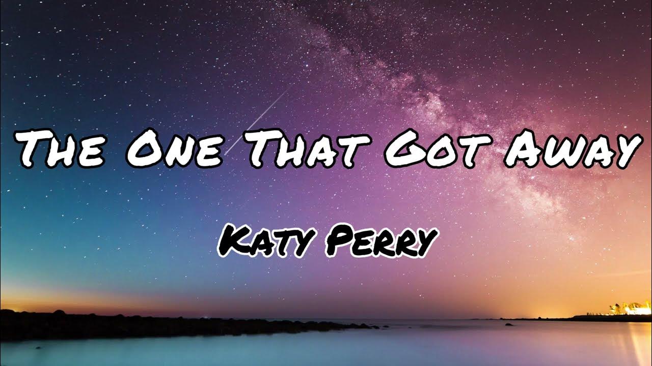 The One That Got Away(Lyrics) by Katy Perry YouTube