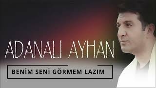 Adanalı Ayhan   *Benim Seni Görmen*
