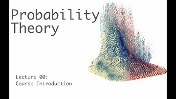 Course Introduction - Probability Theory - Lecture 0 (of 51)