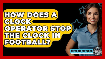 How Does A Clock Operator Stop The Clock In Football? - The Football Xpert