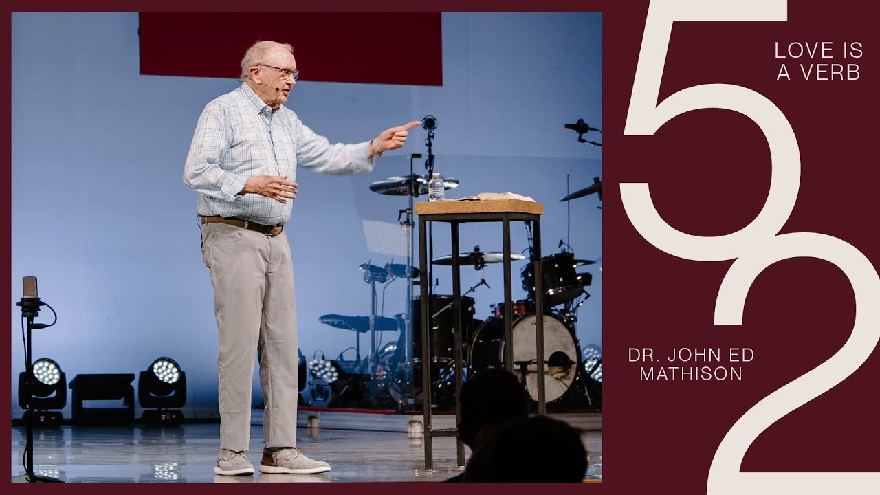 52: Love is a Verb – Dr. John Ed Mathison