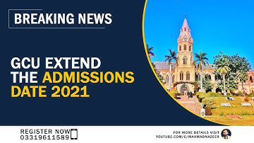 GCU EXTEND THE ADMISSIONS DATE 2021|GCU LAHORE|BY SIR M AHMAD NAZEER