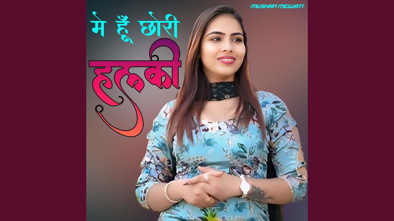 Me Hun Chhori Halki