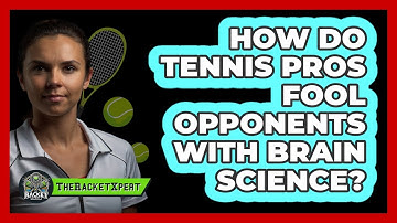 How Do Tennis Pros Fool Opponents With Brain Science? - The Racket Xpert
