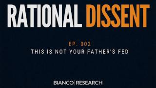 Rational Dissent Episode 002. This Is Not Your Father's Fed