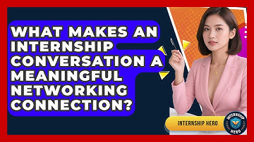 What Makes An Internship Conversation A Meaningful Networking Connection? - Internship Hero