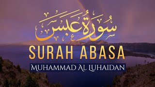 Surah Abasa Muhammad Al Luhaidan
