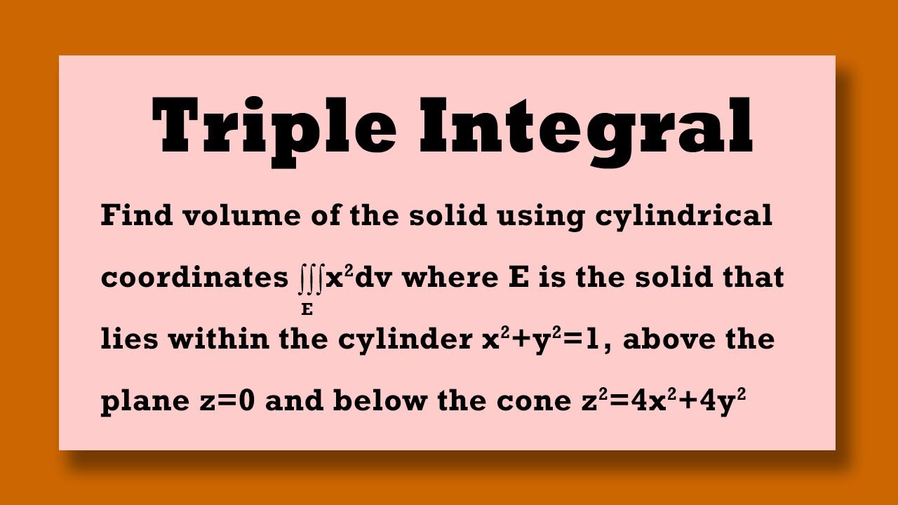 Triple Integral Find Volume X 2 Cylinder X 2 Y 2 1 Above Z 0 Below Line Z 2 4 X 2 4 Y 2 Youtube