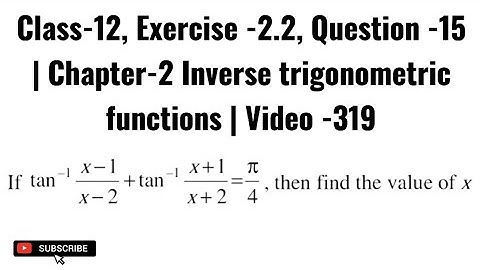 Class-12, Exercise -2.2, Question -15 | Chapter-2 Inverse trigonometric functions | Video -319