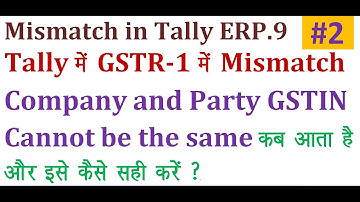 HOW TO SOLVE - "MISMATCH COMPANY AND PARTY GSTIN CANNOT BE THE SAME" IN GSTR-1 RETURN IN TALLY ERP.9