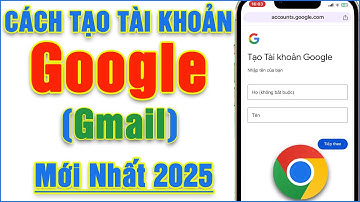 Cách Tạo Tài Khoản Google (Gmail) Mới Nhất 2025