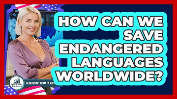 How Can We Save Endangered Languages Worldwide? - Demographic Data Answers