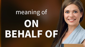 Understanding "On Behalf Of": A Simple Guide