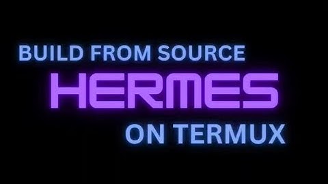 Building Hermes From Source on Termux | React Native Hermes on Android | @AbhiTheModder