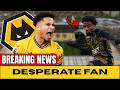 🟡⚫ DESPERATE FAN LATEST WOLVERHAMPTON NEWS
