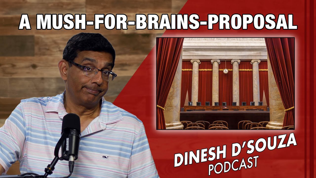 A MUSH FOR BRAINS PROPOSAL Dinesh D’Souza Podcast Ep885
