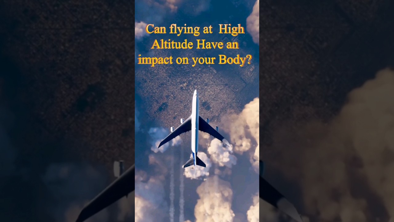 Can flying at High Altitude Have an impact on your Body? 