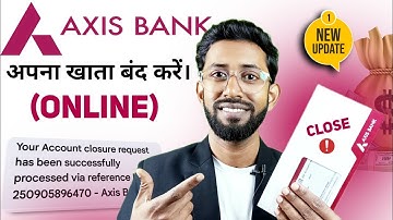 Axis Bank Account Close Online , Axis Close Account , Account Closer Online Process 