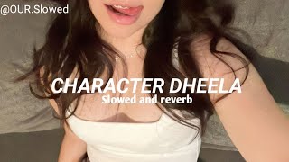 CHARACTER DHEELA SONG (SLOWED AND REVERB ) [REMIX ]