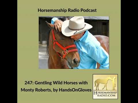 247: Gentling Wild Horses with Monty Roberts, by HandsOnGloves