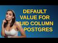 Dba: Default value for UUID column in Postgres