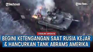 Full, Pasukan Moskow Kejar dan Hancurkan Tank M1A1SA Abrams Amerika, Begini Cuplikannya!