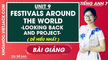 Tiếng Anh 7 - Unit 9 Festivals around the world - Looking back & project - Cô Đỗ Linh (DỄ HIỂU NHẤT)